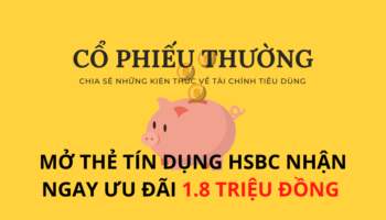 Mở thẻ tín dụng HSBC nhận ưu đãi 1.8 triệu đồng